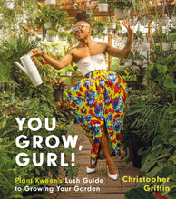 Load image into Gallery viewer, You Grow, Gurl!: Plant Kween&#39;s Lush Guide to Growing Your Garden
